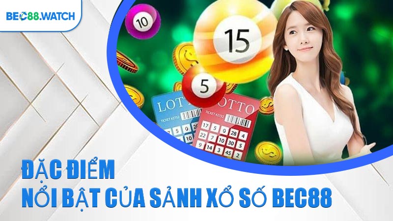 Đặc điểm nổi bật của sảnh Xổ Số BEC88