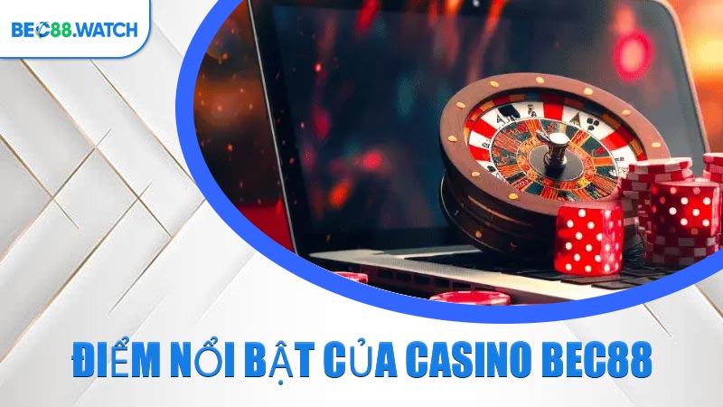Điểm nổi bật của Casino BEC88 