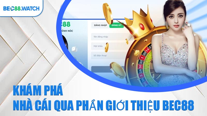 Khám phá nhà cái qua phần Giới Thiệu BEC88