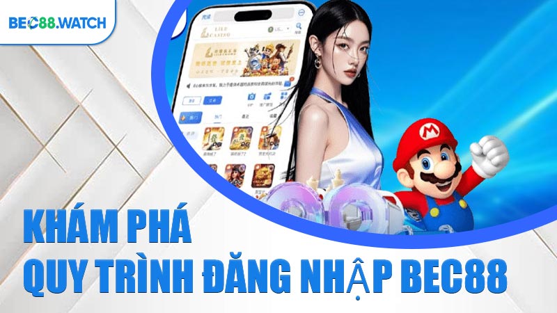 Khám phá quy trình Đăng Nhập BEC88