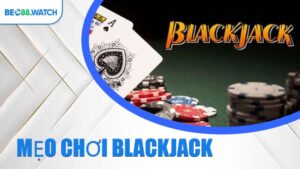 Mẹo Chơi Blackjack