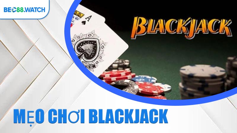 Mẹo Chơi Blackjack