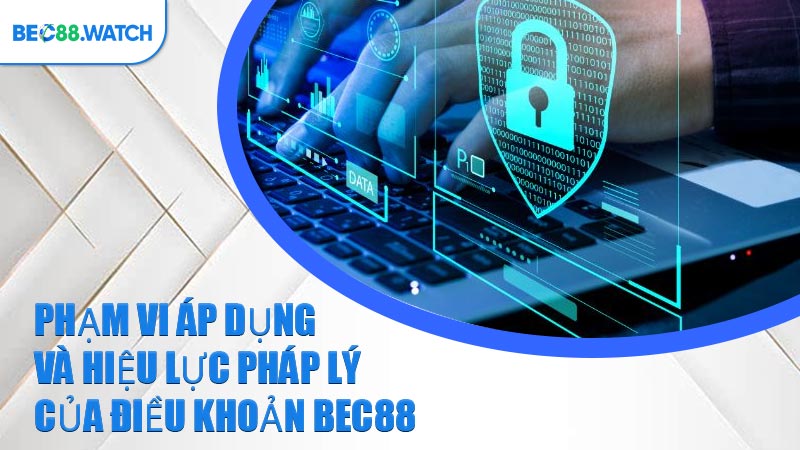 Phạm vi áp dụng và hiệu lực pháp lý của Điều Khoản BEC88
