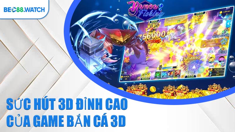 Sức hút 3D đỉnh cao của game Bắn Cá 3D