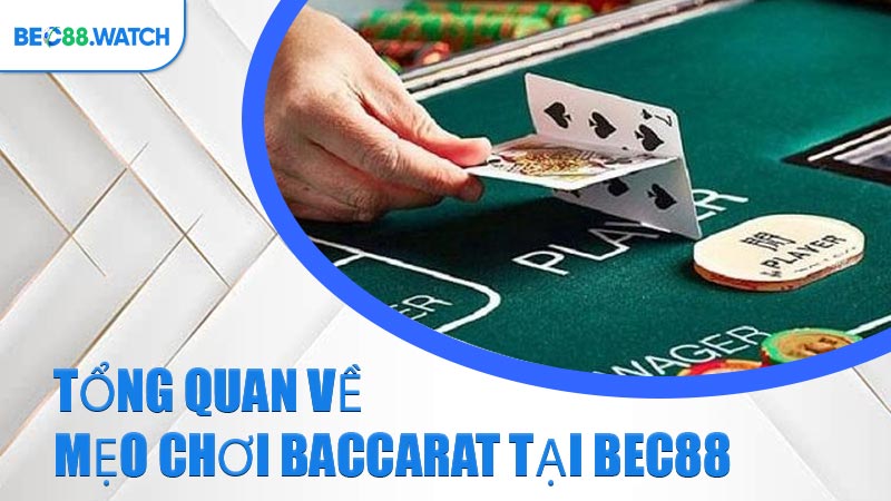 Tổng quan về mẹo chơi Baccarat tại BEC88 