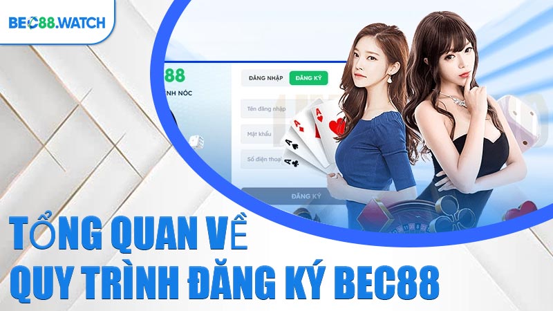 Tổng quan về quy trình Đăng Ký BEC88