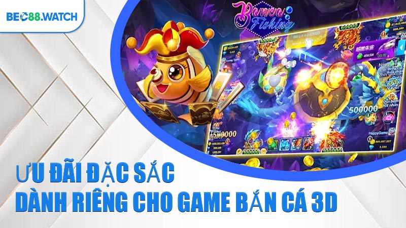 Ưu đãi đặc sắc dành riêng cho game Bắn Cá 3D