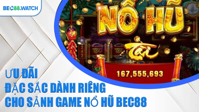 Ưu đãi đặc sắc dành riêng cho sảnh game Nổ Hũ BEC88
