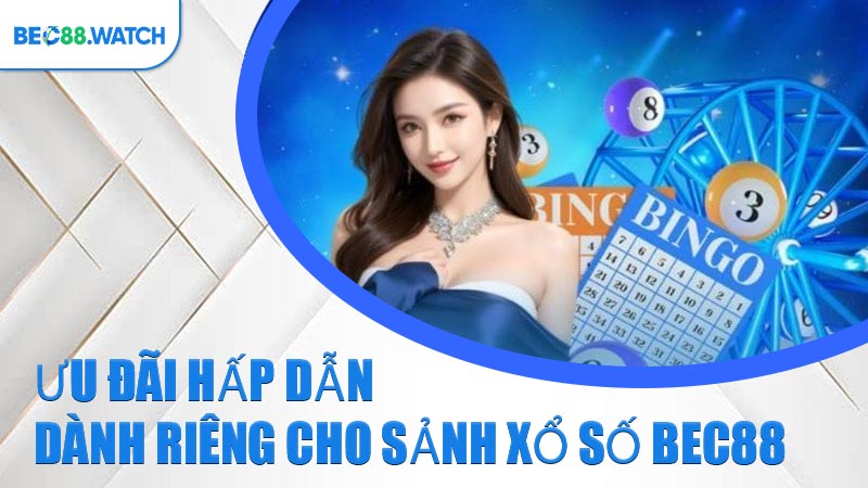 Ưu đãi hấp dẫn dành riêng cho sảnh Xổ Số BEC88
