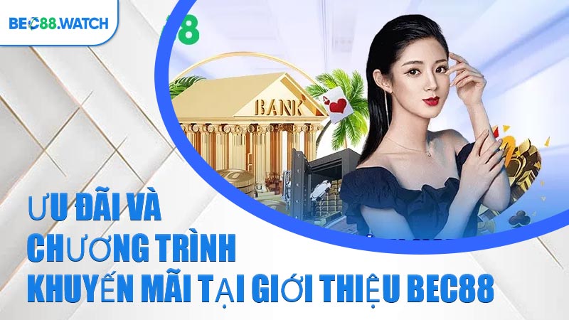 Ưu đãi và chương trình khuyến mãi tại Giới Thiệu BEC88